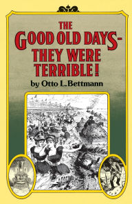 Title: The Good Old Days--They Were Terrible!, Author: Otto Bettmann