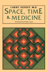 Title: Space, Time and Medicine, Author: Larry Dossey