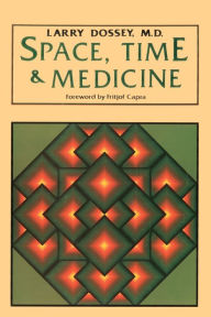 Title: Space, Time, and Medicine: Foreword by Fritjof Capra, Author: Larry Dossey