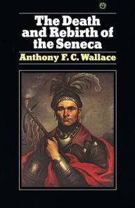 Title: Death and Rebirth of the Seneca, Author: Anthony Wallace