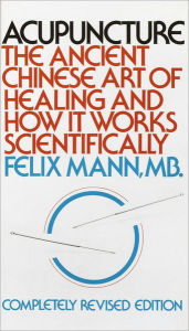 Title: Acupuncture: The Ancient Chinese Art of Healing and How it Works Scientifically, Author: Felix Mann