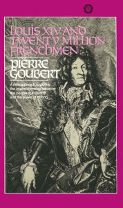 Title: Louis XIV and Twenty Million Frenchmen, Author: Pierre Goubert