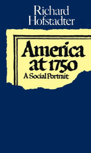 Title: America at 1750: A Social Portrait, Author: Richard Hofstadter