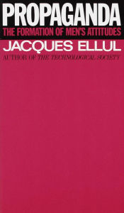 Title: Propaganda: The Formation of Men's Attitudes, Author: Jacques Ellul