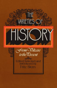 Title: The Varieties of History: From Voltaire to the Present / Edition 1, Author: Fritz Stern