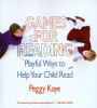 Games for Reading: Playful Ways to Help Your Child Read