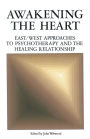 Awakening the Heart: East/West Approaches to Psychotherapy and the Healing Relationship