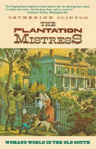 Title: The Plantation Mistress: Woman's World in the Old South, Author: Catherine Clinton