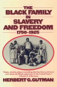 Title: The Black Family in Slavery and Freedom, 1750-1925, Author: Herbert G. Gutman