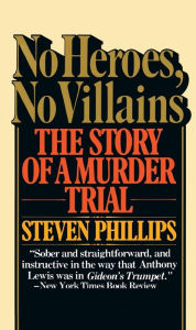 Title: No Heroes, No Villains: The Story of a Murder Trial, Author: Steven J. Phillips