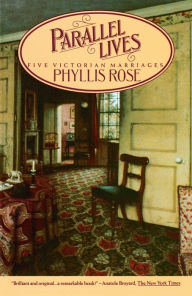 Title: Parallel Lives: Five Victorian Marriages, Author: Phyllis Rose