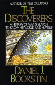 Title: The Discoverers: A History of Man's Search to Know His World and Himself, Author: Daniel J. Boorstin