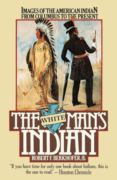 The White Man's Indian: Images of the American Indian from Columbus to the Present
