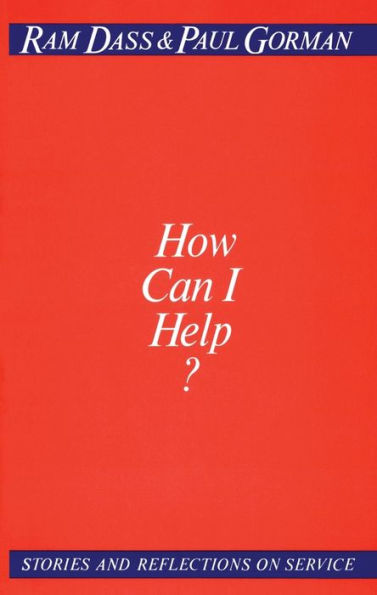 How Can I Help?: Stories and Reflections on Service