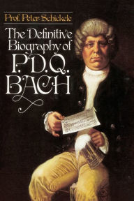 Title: The Definitive Biography of P. D. Q. Bach, 1807-1742?, Author: Peter Schickele