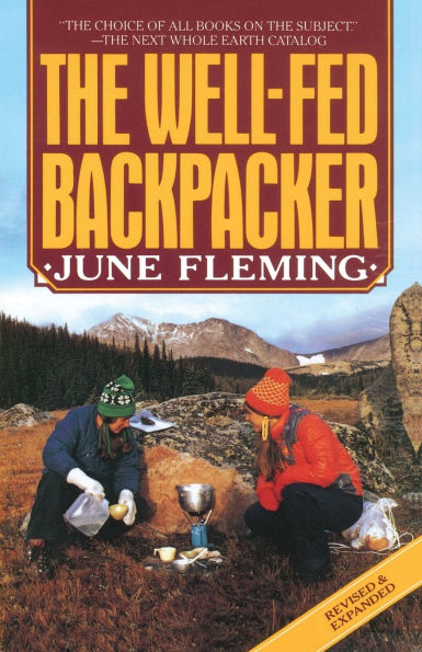 The Well-Fed Backpacker: A Hiking Cookbook