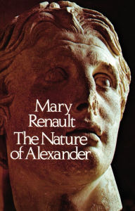 Title: The Nature of Alexander, Author: Mary Renault