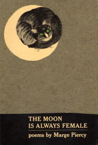 Title: The Moon Is Always Female: Poems, Author: Marge Piercy