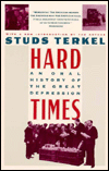 Title: Hard Times: An Oral History of the Great Depression, Author: Studs Terkel