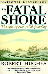 Title: The Fatal Shore: The Epic of Australia's Founding, Author: Robert Hughes