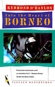 Title: Into the Heart of Borneo: An Account of a Journey Made in 1983 to the Mountains of Batu Tiban, Author: Redmond O'Hanlon