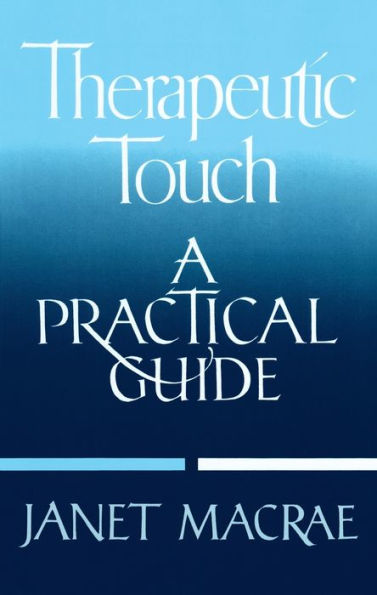 Therapeutic Touch: A Practical Guide