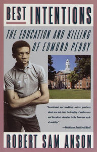 Title: Best Intentions: The Education and Killing of Edmund Perry, Author: Robert Sam Anson