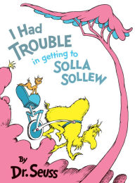 Title: I Had Trouble in Getting to Solla Sollew, Author: Dr. Seuss