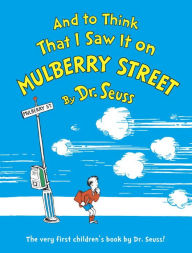 Title: And to Think That I Saw It on Mulberry Street, Author: Dr. Seuss