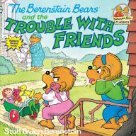 Title: The Berenstain Bears and the Trouble with Friends, Author: Stan Berenstain