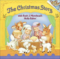 Title: The Christmas Story, with Ruth J. Morehead's Holly Babes, Author: Ruth J. Morehead