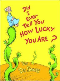 Title: Did I Ever Tell You How Lucky You Are?, Author: Dr. Seuss