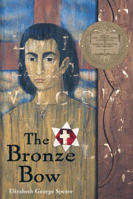 Title: The Bronze Bow: A Newbery Award Winner, Author: Elizabeth George Speare