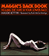 Title: Maggie's Back Book: Healing the Hurt in Your Lower Back: Healing the Hurt in Your Lower Back, Author: Maggie Lettvin