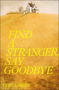 Title: Find a Stranger, Say Goodbye, Author: Lois Lowry