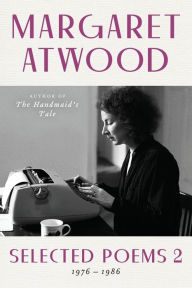 Title: Selected Poems II: Poems Selected and New, 1976-1986, Author: Margaret Atwood