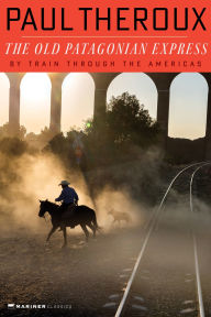 Title: The Old Patagonian Express: By Train through the Americas, Author: Paul Theroux