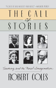 Title: The Call of Stories: Teaching and the Moral Imagination, Author: Robert Coles