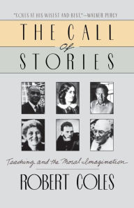 Title: The Call Of Stories: Teaching and the Moral Imagination, Author: Robert Coles