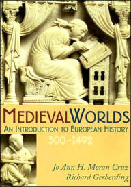 Title: Medieval Worlds: An Introduction to European History, 300-1492 / Edition 1, Author: Jo Ann Hoeppner Moran Cruz