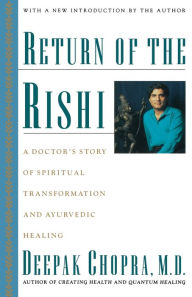 Title: Return of the Rishi: A Doctor's Story of Spiritual Transformation and Ayurvedic Healing, Author: Deepak Chopra