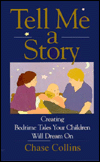 Title: Tell Me a Story: Creating Bedtime Tales Your Children Will Dream On, Author: Chase Collins