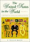 Title: The United States in the World: A History of American Foreign Policy, Volume II / Edition 1, Author: H. W. Brands