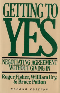 Title: Getting to Yes: Negotiating Agreement Without Giving In / Edition 2, Author: William L. Ury