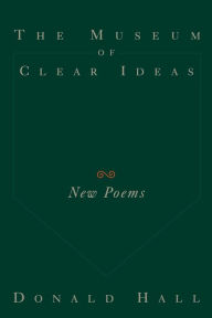 Title: The Museum of Clear Ideas, Author: Donald Hall