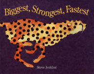 Title: Biggest, Strongest, Fastest, Author: Steve Jenkins