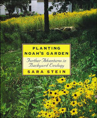 Title: Planting Noah's Garden: Further Adventures in Backyard Ecology, Author: Sara Bonnett Stein