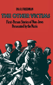 Title: The Other Victims: First-Person Stories of Non-Jews Persecuted by the Nazis, Author: Ina R. Friedman
