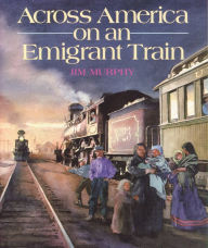 Title: Across America on an Emigrant Train, Author: Jim Murphy