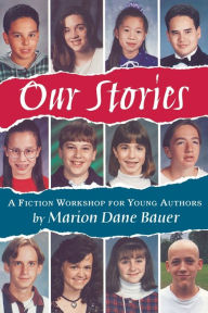 Title: Our Stories: A Fiction Workshop for Young Authors, Author: Marion Dane Bauer